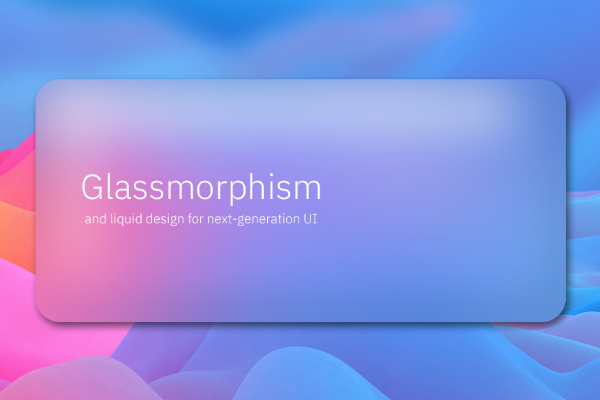 Glass Morphism and liquid design for next-generation UI
