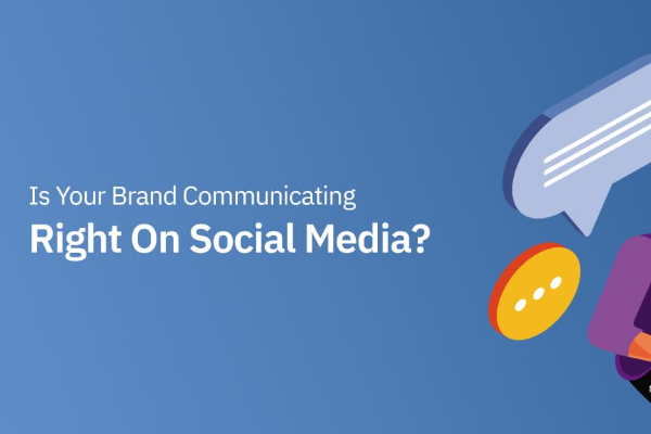 Is Your Brand Communicating Right On Social Media?