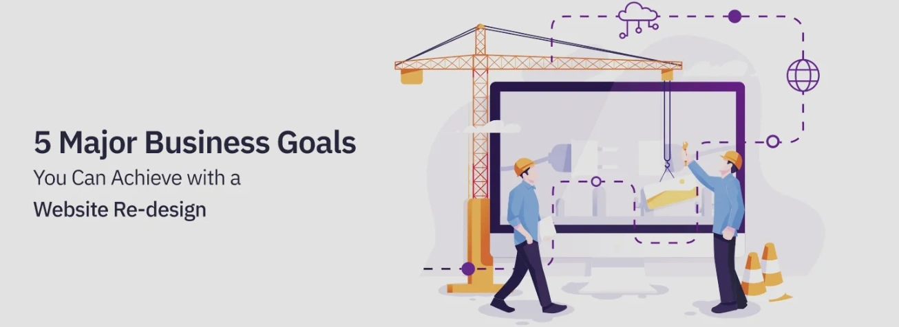 5 Major Business Goals You Can Achieve with a Website Re-design