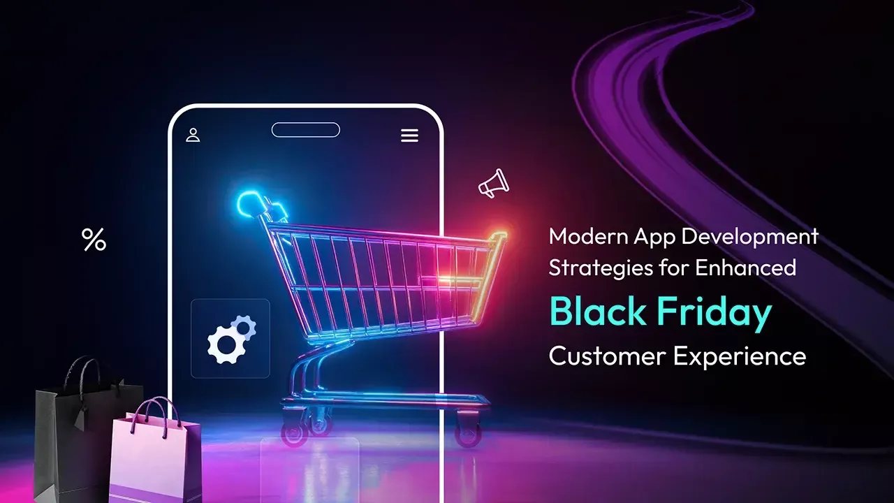 App Development Strategies for Enhanced Black Friday Customer Experience